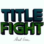 17) TITLE FIGHT | Floral Green (SideOneDummy)